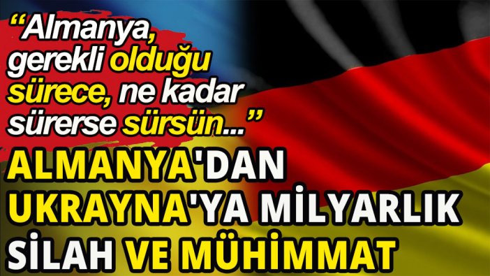 Almanya'dan Ukrayna'ya milyarlık silah ve mühimmat