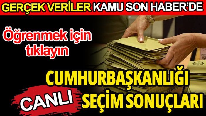 Kamu Son Haber açılan sandık sonuçlarını açıklıyor