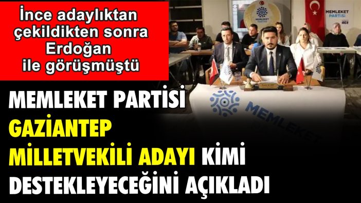 Memleket Partisi Milletvekili Adayı Cumhurbaşkanlığında kimi destekleyeceğini açıkladı