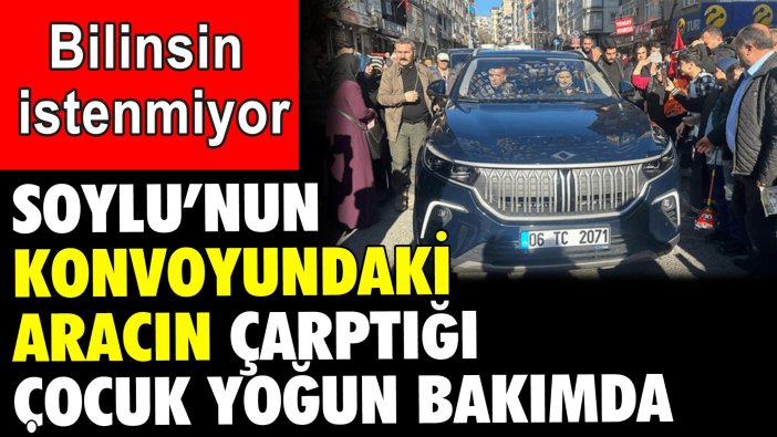 Soylu'nun konvoyundaki aracın çarptığı çocuk yoğun bakımda: Bilinsin istenmiyor