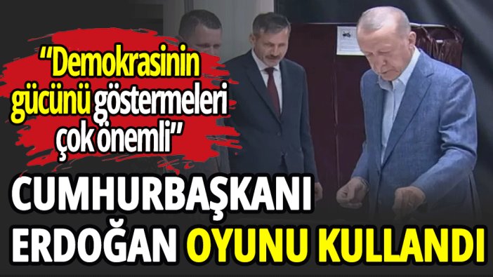 Cumhurbaşkanı Erdoğan, oyunu kullandı