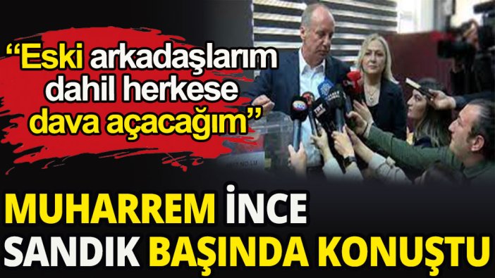 Muharrem İnce sandık başında konuştu