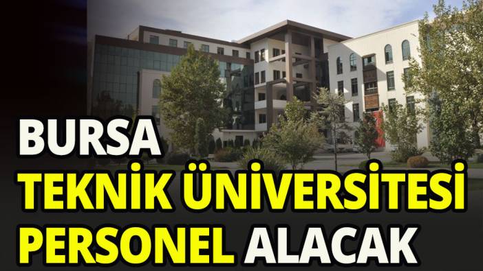 Bursa Teknik Üniversitesi, 36 sözleşmeli personel alacak