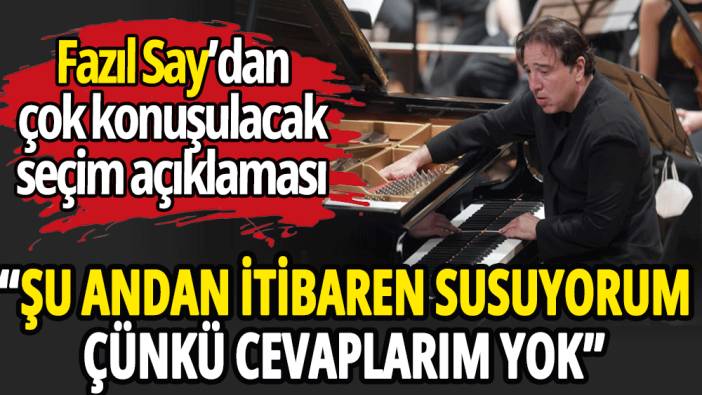 Fazıl Say: Şu andan itibaren susuyorum