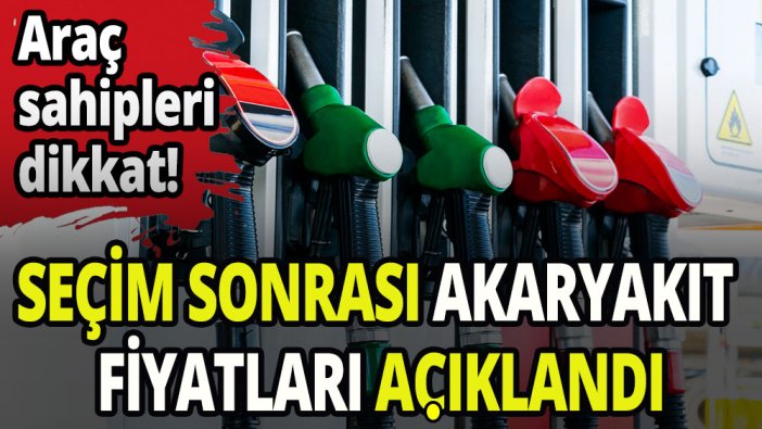 Seçim sonrası benzin ve motorin fiyatları açıklandı