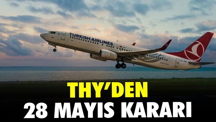 THY'den 28 Mayıs kararı