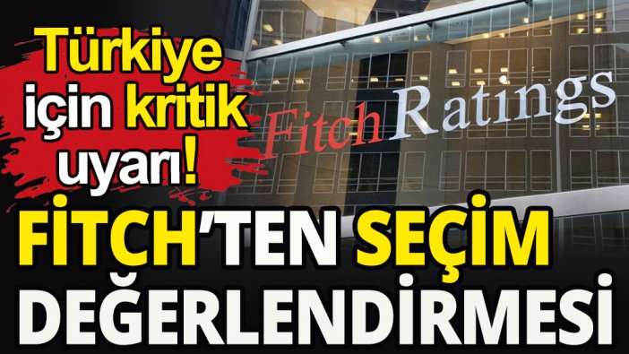 Fitch'ten seçim değerlendirmesi