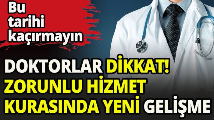 Zorunlu hizmet kurasına katılacak doktorlar dikkat!