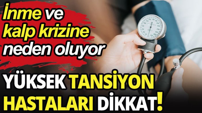 Yüksek tansiyon hastaları dikkat!