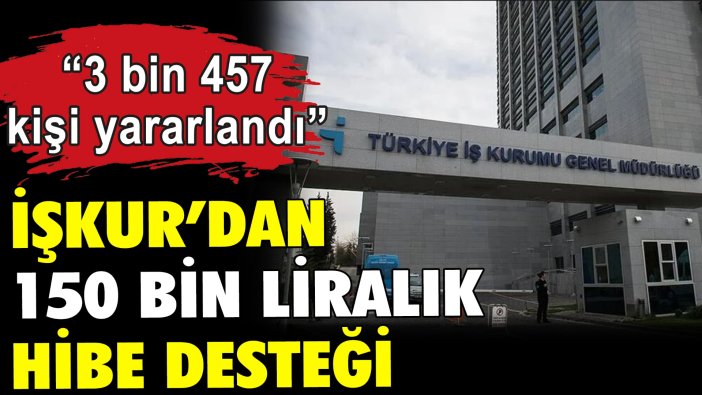 İŞKUR'dan 150 bin liralık hibe desteği