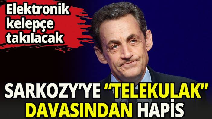 Sarkozy'ye "telekulak davası"ndan hapis cezası