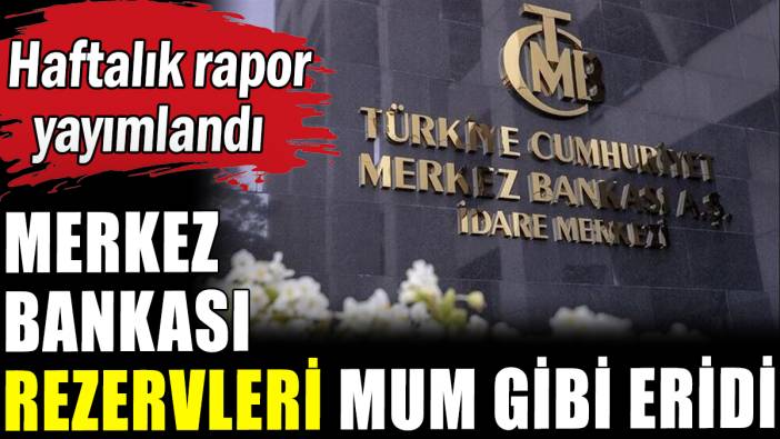 Merkez Bankası rezervleri mum gibi eridi