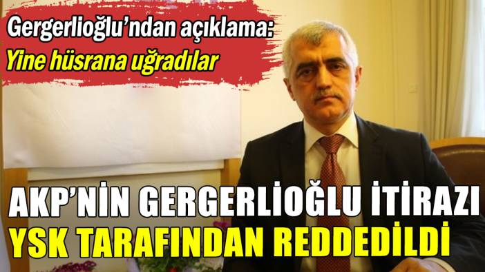 AKP'nin Gergerlioğlu itirazı, YSK tarafından reddedildi