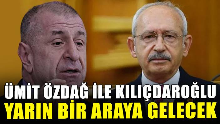 Ümit Özdağ ile Kemal Kılıçdaroğlu yarın görüşecek