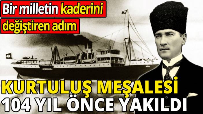 Kurtuluş meşalesi 104 yıl önce Samsun'da yakıldı