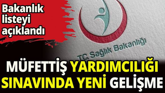 Sağlık Bakanlığı müfettiş yardımcılığı sınavında yeni gelişme