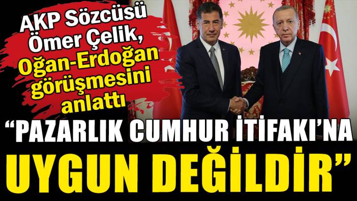 AKP'li Çelik, Oğan-Erdoğan görüşmesini anlattı