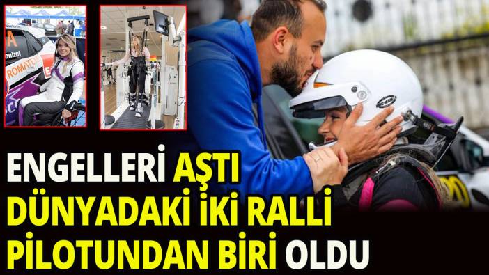 Engelleri aştı, dünyadaki iki ralli pilotundan biri oldu