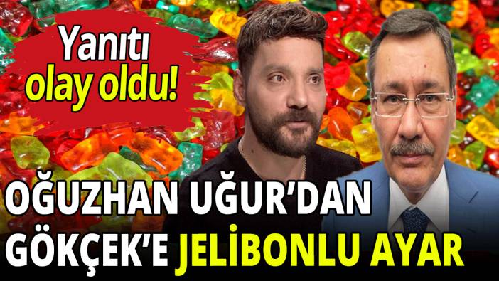 Oğuzhan Uğur’dan Melih Gökçek’e jelibonlu cevap