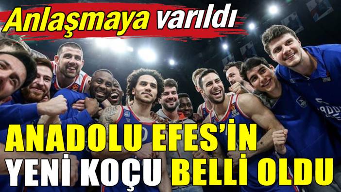 Anlaşmaya varıldı: Anadolu Efes'in yeni koçu belli oldu