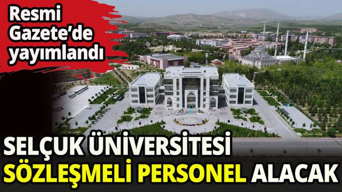 Selçuk Üniversitesi, 18 sözleşmeli personel alacak.