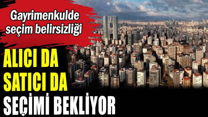 Gayrimenkulde alıcı ve satıcı seçimi bekliyor