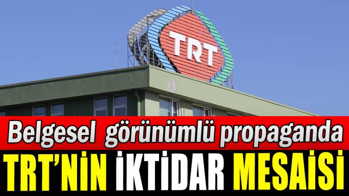 TRT'nin iktidar mesaisi