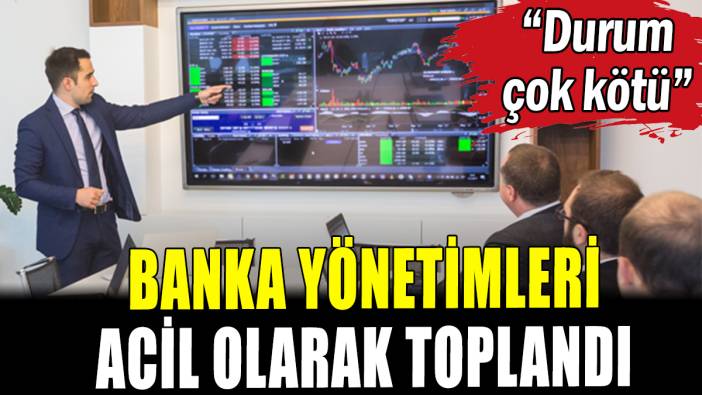 Banka yönetimleri acil olarak toplandı