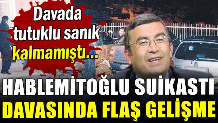 Hablemitoğlu suikastı davasında flaş gelişme