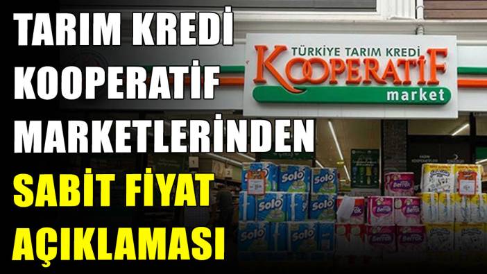 Tarım Kredi Kooperatif marketlerinden sabit fiyat açıklaması