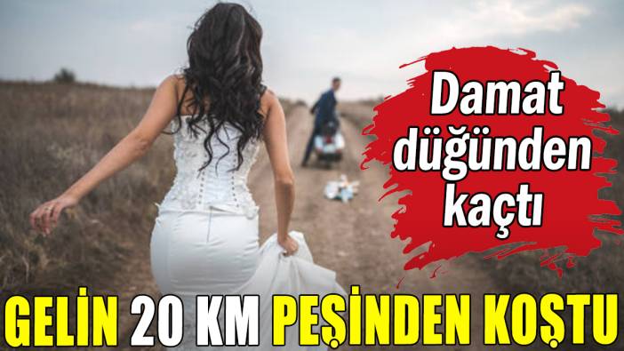 Kaçan damadı gelin 20 km kovaladı
