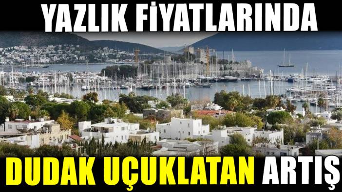 Yazlık fiyatlarında dudak uçuklatan artış