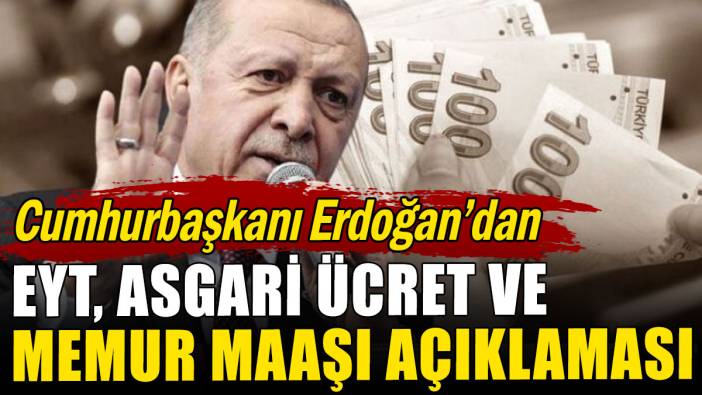 Cumhurbaşkanı Erdoğan'dan memur maaşı, EYT ve asgari ücret açıklaması