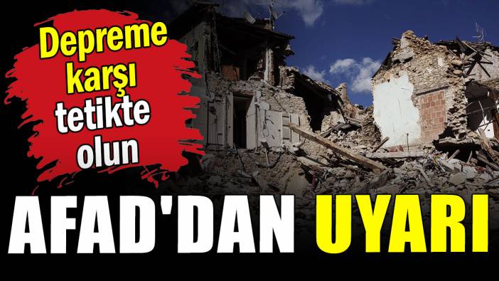 AFAD'dan deprem uyarısı