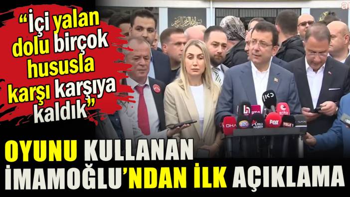 Oyunu kullanan İmamoğlu'ndan ilk açıklama