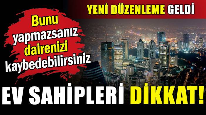 Ev sahibi olanlar dikkat