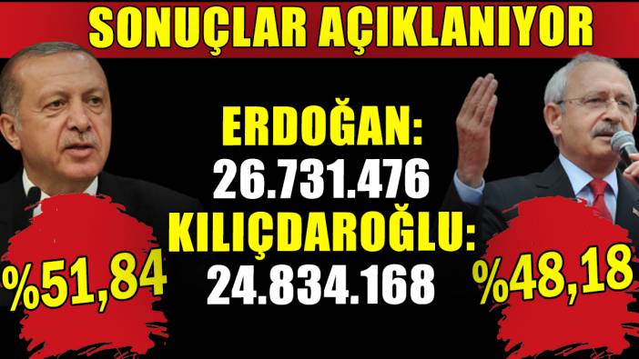 Sonuçlar açıklanıyor: Erdoğan: 51,84 Kılıçdaroğlu: 48,18