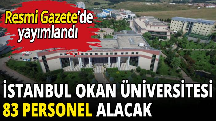 İstanbul Okan Üniversitesi 83 personel alacak