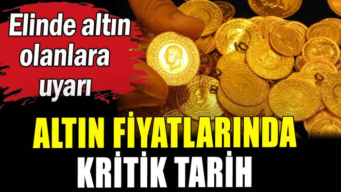 Altın fiyatlarında kritik tarih