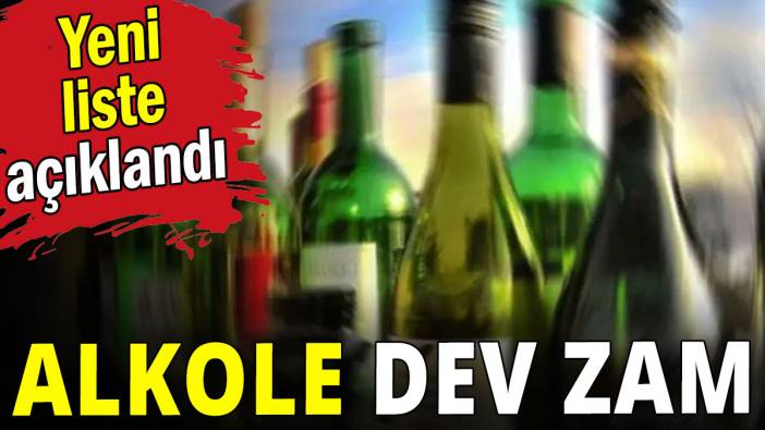 Alkole dev zam geldi