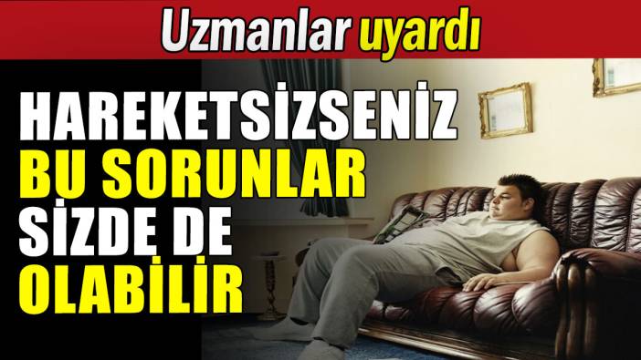 Hareketsizlik sonucu ortaya çıkan sıkıntılar