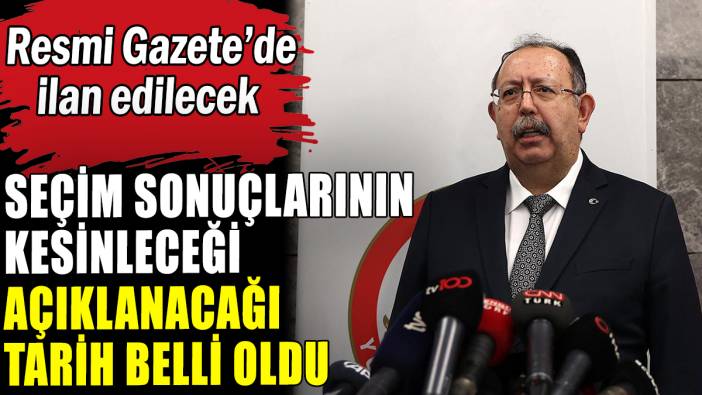 Seçim sonuçlarının kesinleşeceği tarih belli oldu