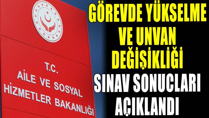 Görevde Yükselme ve Unvan Değişikliği sınav sonuçları açıklandı