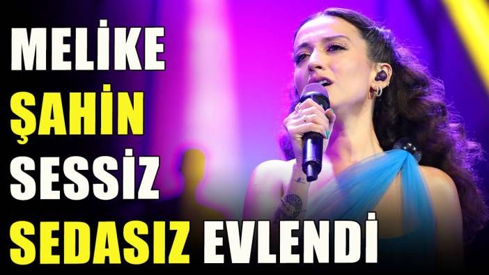Şarkıcı Melike Şahin sessiz sedasız evlendi