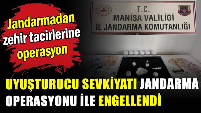 Uşak'tan Salihli'ye uyuşturucu sevkiyatına jandarma operasyonu