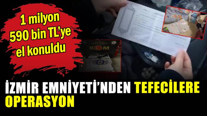 İzmir'de tefecilik operasyonu
