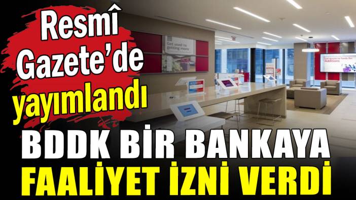 BDDK bir bankaya faaliyet izni verdi: Resmî Gazete'de yayımlandı