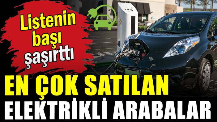 En çok satılan elektrikli arabalar