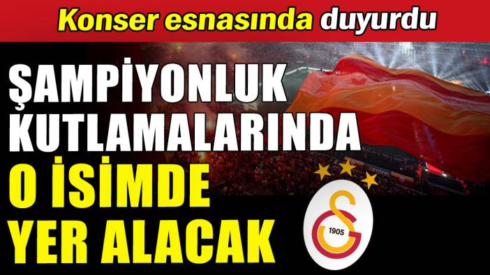 Şampiyonluk kutlamalarında o isimde yer alacak