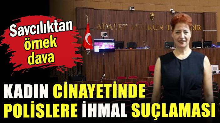 Kadın cinayetinde polislere ihmal suçlaması